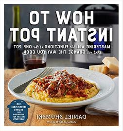 How to Instant Pot: Mastering All the Functions of the One P