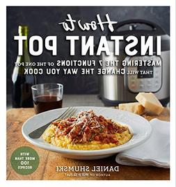 How to Instant Pot: Mastering All the Functions of the One P
